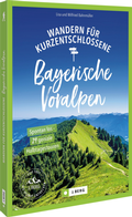 Cover: Wandern f&uuml;r Kurzentschlossene Bayerische Voralpen - J. Berg bei Bruckmann