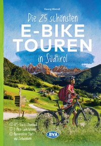 Abbildung von: Die 25 schönsten E-Bike Touren in Südtirol mit E-Bike Ladestationen, mit barrierefreien Start-/Zielbahnhöfen, mit GPS-Track-Download via website oder Kartenapp - BVA BikeMedia