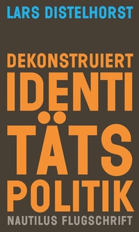 Abbildung von: Dekonstruiert Identitätspolitik - Edition Nautilus