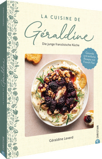 Abbildung von: La Cuisine de Géraldine. Die junge französische Küche - Christian