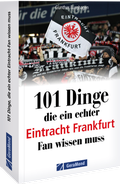 Cover: 101 Dinge, die ein echter Eintracht Frankfurt Fan wissen muss - GeraMond