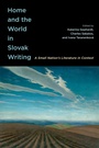 Cover: Home and the World in Slovak Writing - McGill-Queen's University Press