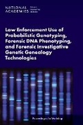 Cover: Law Enforcement Use of Probabilistic Genotyping, Forensic DNA Phenotyping, and Forensic Investigative Genetic Genealogy Technologies - National Academies Press