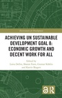 Cover: Achieving UN Sustainable Development Goal 8: Economic Growth and Decent Work For All - Routledge