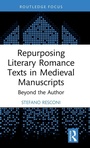 Cover: Repurposing Literary Romance Texts in Medieval Manuscripts - Routledge