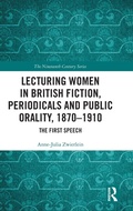Cover: Lecturing Women in British Fiction, Periodicals and Public Orality, 1870-1910 - Routledge