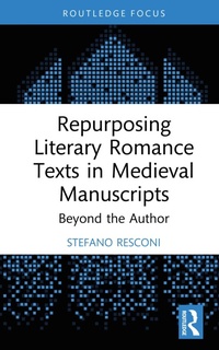 Enlarge image Cover: Repurposing Literary Romance Texts in Medieval Manuscripts - Routledge