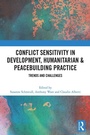 Cover: Conflict Sensitivity in Development, Humanitarian & Peacebuilding Practice - Routledge