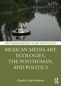 Bild: Mexican Media Art, Ecologies, the Posthuman, and Politics - Routledge