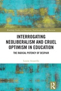Cover: Interrogating Neoliberalism and Cruel Optimism in Education - Routledge