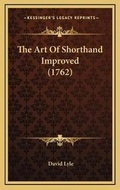 Cover: The Art Of Shorthand Improved (1762) - Kessinger Publishing