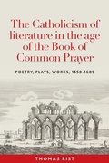 Cover: The Catholicism of Literature in the Age of the Book of Common Prayer - Manchester University Press