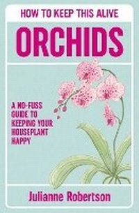 Abbildung von: Orchids: How to Keep This Alive - August Books