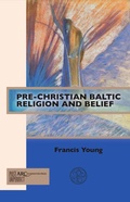 Cover: Pre-Christian Baltic Religion and Belief - Arc Humanities Press
