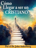 Cover: &iquest;C&oacute;mo Llegar a ser un Cristiano? - John Ankerberg