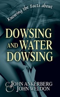 Cover: Knowing the Facts about Dowsing and Water Dowsing - John Ankerberg