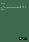 Cover: A Class Book for Jewish Youth of Both Sexes - Antigonos Verlag