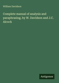 Cover: Complete manual of analysis and paraphrasing, by W. Davidson and J.C. Alcock - Antigonos Verlag