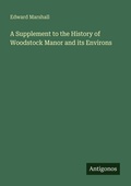 Cover: A Supplement to the History of Woodstock Manor and its Environs - Antigonos Verlag