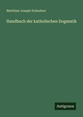 Cover: Handbuch der katholischen Dogmatik - Antigonos Verlag