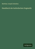 Cover: Handbuch der katholischen Dogmatik - Antigonos Verlag