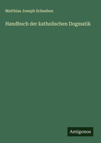 Enlarge image Cover: Handbuch der katholischen Dogmatik - Antigonos Verlag