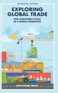 Cover: Exploring Global Trade And Singapore's Place As A World Connector - World Scientific Publishing Co Pte Ltd