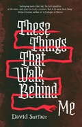 Cover: These Things That Walk Behind Me - LethePress
