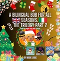 Cover: A Bilingual Bob For All Seasons - The Trilogy 2 (The Bilingual Paper Dog Bob Series (English & Italian), #2) - Mark Lang