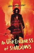 Cover: An Unkindness of Shadows: The Strange Adventures of Justin Margrave - LethePress