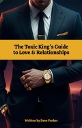 Cover: The Toxic King's Guide to Love & Relationships - Fortis Novum Mundum