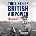 Cover: The Birth of British Airpower - Tantor Audio