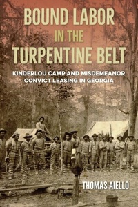 Abbildung von: Bound Labor in the Turpentine Belt - University Press of Florida