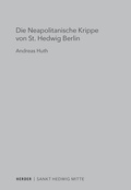 Cover: Die Neapolitanische Krippe von St. Hedwig Berlin - Verlag Herder