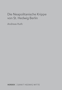 Abbildung von: Die Neapolitanische Krippe von St. Hedwig Berlin - Verlag Herder