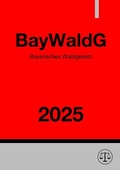 Abbildung von: Bayerisches Waldgesetz - BayWaldG 2025 - epubli
