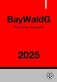 Abbildung von: Bayerisches Waldgesetz - BayWaldG 2025 - epubli