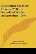 Cover: Dispositien Van Kerk-Orgelen Welke In Nederland Worden Aangetroffen (1907) - Kessinger Publishing