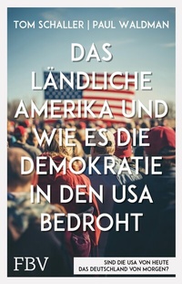 Abbildung von: Das ländliche Amerika und wie es die Demokratie in den USA bedroht - FinanzBuch Verlag