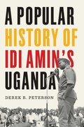 Cover: A Popular History of Idi Amin's Uganda - Yale University Press