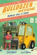 Cover: Bulldozer Goes to School - Little, Brown Books for Young Readers
