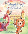 Cover: The Bravest Knight Who Ever Lived - Schiffer Kids