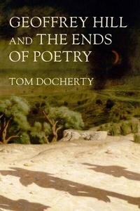 Abbildung von: Geoffrey Hill and the Ends of Poetry - Manchester University Press