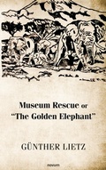 Cover: Museum Rescue or "The Golden Elephant" - novum publishing