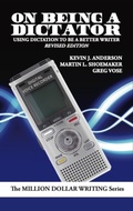 Cover: On Being a Dictator: Using Dictation to Be a Better Writer (Million Dollar Writing Series) - WordFire Press