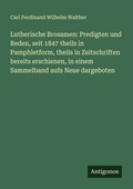 Cover: Lutherische Brosamen: Predigten und Reden, seit 1847 theils in Pamphletform, theils in Zeitschriften bereits erschienen, in einem Sammelband aufs Neue dargeboten - Antigonos Verlag