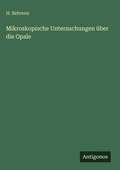 Cover: Mikroskopische Untersuchungen ueber die Opale - Antigonos Verlag