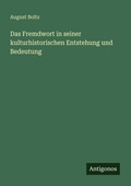 Cover: Das Fremdwort in seiner kulturhistorischen Entstehung und Bedeutung - Antigonos Verlag