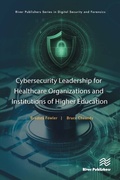 Cover: Cybersecurity Leadership for Healthcare Organizations and Institutions of Higher Education - Taylor & Francis