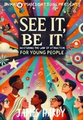 Cover: See It Be It: Mastering the Law of Attraction for Young People - Dynasty Publications